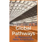 Global Pathways: To Becoming New Americans (Cutting Edge Immigration Studies)
