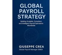 Global Payroll Strategy: Buiildng Scalable, Compliant, and Intelligent Payroll Operations Worldwide