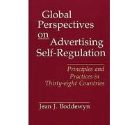 Global Perspectives on Advertising Self-Regulation: Principles and Practices in Thirty-eight Countries