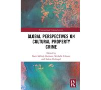 Global Perspectives on Cultural Property Crime (Transnational Criminal Justice)
