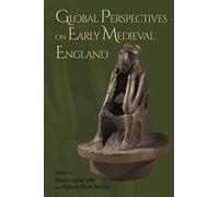 Global Perspectives on Early Medieval England: 44 (Anglo-Saxon Studies)