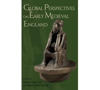Global Perspectives on Early Medieval England: 44 (Anglo-Saxon Studies)