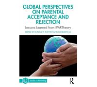 Global Perspectives on Parental Acceptance and Rejection: Lessons Learned from IPARTheory (Studies in Parenting Series)
