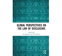 Global Perspectives on the Law of Disclosure (Routledge Contemporary Issues in Criminal Justice and Procedure)