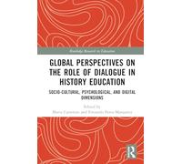 Global Perspectives on the Role of Dialogue in History Education: Socio-cultural, Psychological, and Digital Dimensions (Routledge Research in Education)