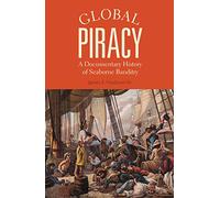Global Piracy: A Documentary History of Seaborne Banditry