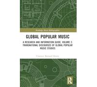 Global Popular Music: A Research and Information Guide, Volume 2: Transnational Discourses of Global Popular Music Studies (Routledge Music Bibliographies)