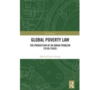 Global Poverty Law : The Production of an Urban Problem (To Be Fixed)