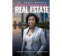 Global Principles of Real Estate: A Novice Guide to Becoming a Superstar in the Real Estate Industry