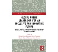 Global Public Leadership for an Inclusive and Innovative Future : Issues, Models, and Strategies in the Era of Globalization 4.1