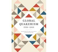 Global Quakerism, 1938-2018 (The New History of Quakerism)