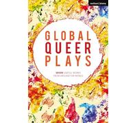 Global Queer Plays: Seven LGBTQ+ Works From Around the World (Methuen Drama Play Collections)