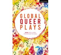 Global Queer Plays : Seven LGBTQ+ Works From Around the World