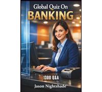 Global Quiz on Banking -1300 Q&A: The Definitive Test Prep for International Banking and Finance Diplomas (Exam Revision)
