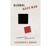Global Race War: International Politics and Racial Hierarchy