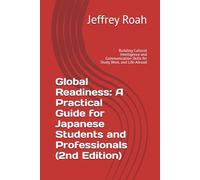 Global Readiness: A Practical Guide for Japanese Students and Professionals (2nd Edition): Building Cultural Intelligence and Communication Skills for Study, Work, and Life Abroad