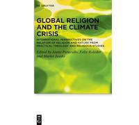 Global Religion and the Climate Crisis: International Perspectives on the Relation of Religion and Nature from Practical Theology and Religious ... ... Theologie im Wissenschaftsdiskurs, 34)