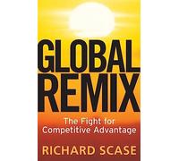 Global Remix: The Fight for Competitive Advantage