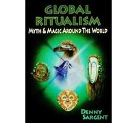 Global Ritualism: Myth and Magic Around the World (Llewellyn's World Religion and Magic)