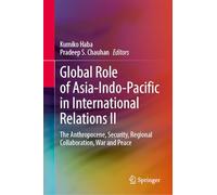 Global Role of Asia-Indo-Pacific in International Relations II: The Anthropocene, Security, Regional Collaboration, War and Peace