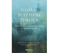 Global Sceptical Publics : From Non-Religious Print Media to ‘Digital Atheism’