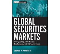 Global Securities Markets: Navigating the World′s Exchanges and OTC Markets (Wiley Finance)