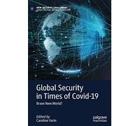 Global Security in Times of Covid-19: Brave New World? (New Security Challenges)