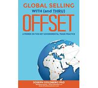 GLOBAL SELLING WITH (and THRU) OFFSET: A PRIMER ON THIS KEY GOVERNMETAL TRADE PRACTICE