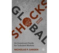 Global Shocks : An Investment Guide for Turbulent Markets