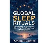 Global Sleep Rituals: Sleeping Habits, Bedtime Routines, Natural Ways To Fall Asleep Faster And Sleeping Better