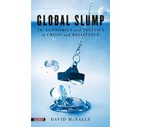 Global Slump : The Economics and Politics of Crisis and Resistance (Spectre)