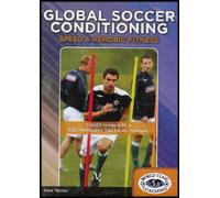 Global Soccer Conditioning: Speed and Aerobic Fitness (Conditioning With a Technical and Tactical Element)