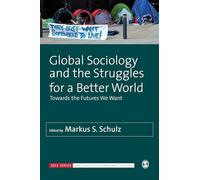 Global Sociology and the Struggles for a Better World: Towards the Futures We Want (SAGE Studies in International Sociology)