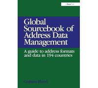 Global Sourcebook of Address Data Management: A Guide to Address Formats and Data in 194 Countries