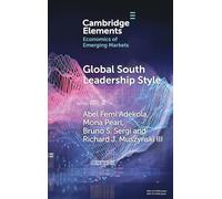 Global South Leadership Style: Strategies for Navigating Emerging Economies (Elements in the Economics of Emerging Markets)