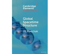Global Spacetime Structure – Elements in the Philosophy of Physics – Cambridge University Press