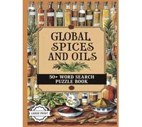 Global Spices and Oils Word Search Book: 50+ Relaxing Puzzles Featuring Spices, Herbs, and Oil Names from Around the World - Easy-to-Read Print, Large ... Great for Gifting & Cozy Evening Activities
