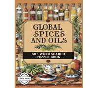 Global Spices and Oils Word Search Book: 50+ Relaxing Puzzles Featuring Spices, Herbs, and Oil Names from Around the World - Easy-to-Read Print, Large ... Great for Gifting & Cozy Evening Activities