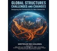 Global Structures: Challenges and Change: Designing the Framework of a New Global Era