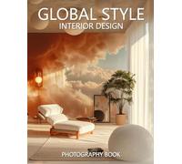 Global Style Interior Design Photography Book: A Visual Journey Through Culturally Inspired Interiors Around the World