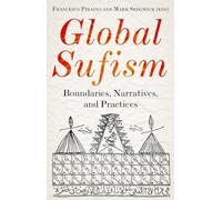 Global Sufism: Boundaries, Structures and Politics