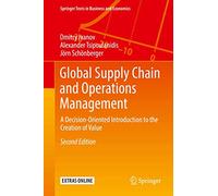 Global Supply Chain and Operations Management: A Decision-Oriented Introduction to the Creation of Value (Springer Texts in Business and Economics)