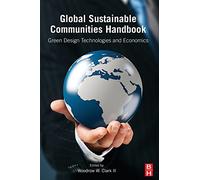 Global Sustainable Communities Handbook: Green Design Technologies and Economics
