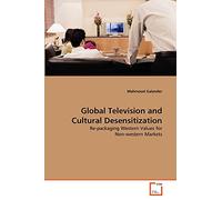 Global Television and Cultural Desensitization: Re-packaging Western Values for Non-western Markets