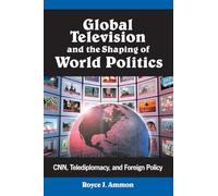 Global Television and the Shaping of World Politics: Telediplomacy and Foreign Policy