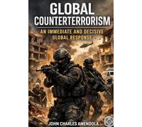 Global Terrorism: An Immediate and Decisive Global Response