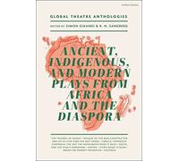 Global Theatre Anthologies: Ancient, Indigenous and Modern Plays from Africa and the Diaspora
