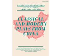 Global Theatre Anthologies : Classical and Modern Plays from China