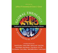 Global Theology in Evangelical Perspective - Exploring the Contextual Nature of Theology and Mission (Wheaton Theology Conference Series)
