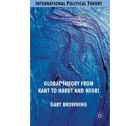 Global Theory from Kant to Hardt and Negri (International Political Theory)
